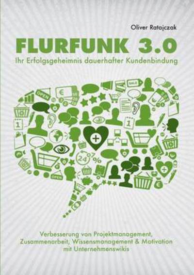 Cover for Oliver Ratajczak · Flurfunk 3.0 - Ihr Erfolgsgeheimnis Dauerhafter Kundenbindung (Paperback Book) (2015)