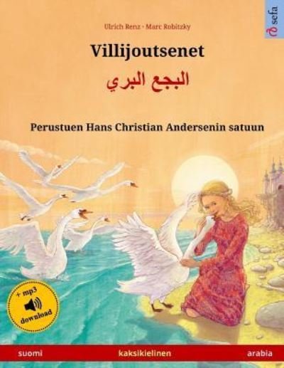 Cover for Ulrich Renz · Villijoutsenet - Albagaa Albary. Kaksikielinen lastenkirja perustuen Hans Christian Andersenin satuun (suomi - arabia) (Paperback Book) (2017)