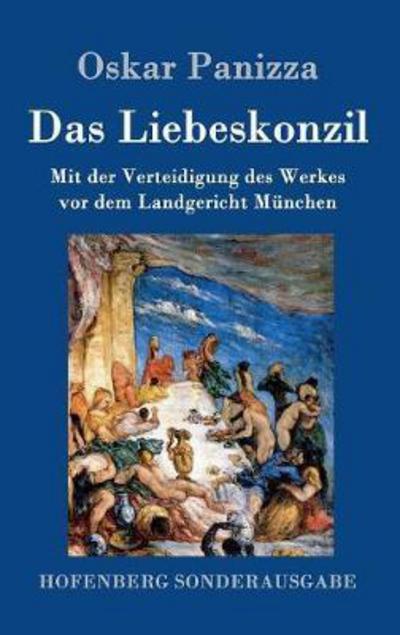 Cover for Oskar Panizza · Das Liebeskonzil: Mit der Verteidigung des Werkes vor dem Landgericht Munchen (Hardcover bog) (2017)