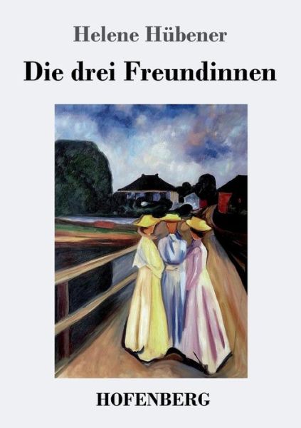 Cover for Hübener · Die drei Freundinnen (Book) (2017)