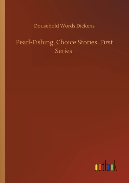 Cover for Dousehold Words Dickens · Pearl-Fishing, Choice Stories, First Series (Paperback Book) (2020)