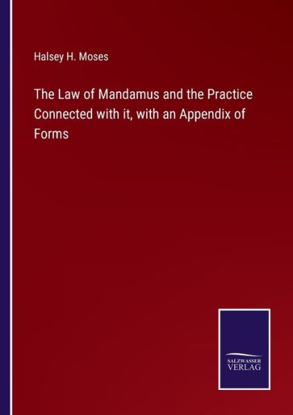 Cover for Halsey H. Moses · The Law of Mandamus and the Practice Connected with it, with an Appendix of Forms (Paperback Book) (2022)