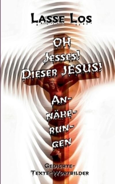 Cover for Lasse Los · Oh Jesses! Dieser Jesus! Annaherungen (Paperback Book) (2021)