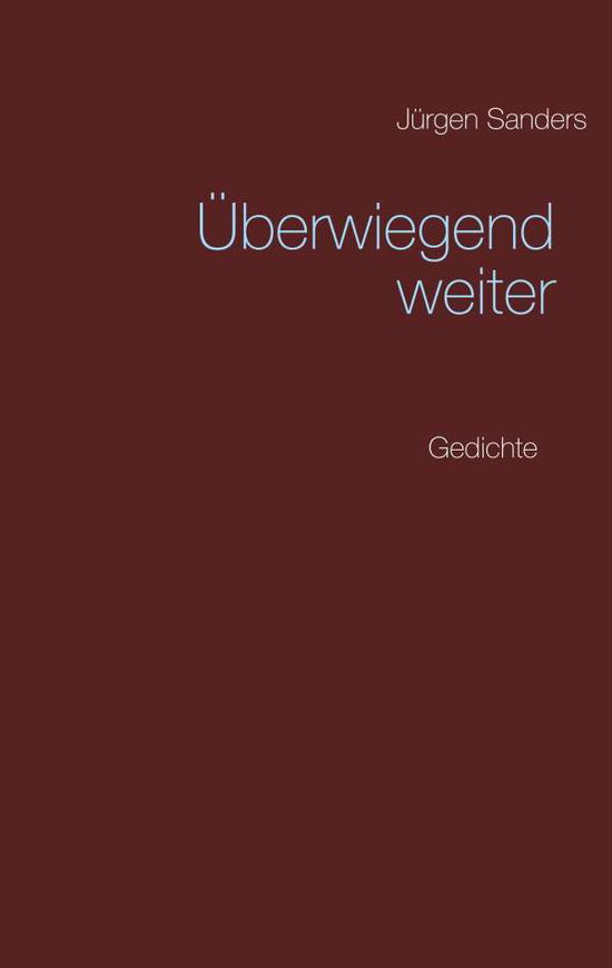 Cover for Jurgen Sanders · UEberwiegend weiter: Gedichte (Paperback Book) (2018)