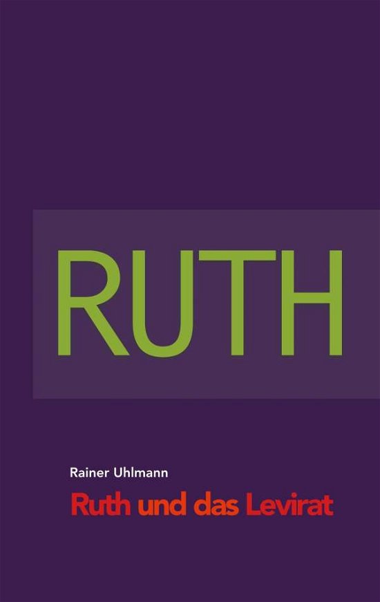 Ruth und das Levirat - Uhlmann - Bücher -  - 9783752824889 - 20. Juli 2018