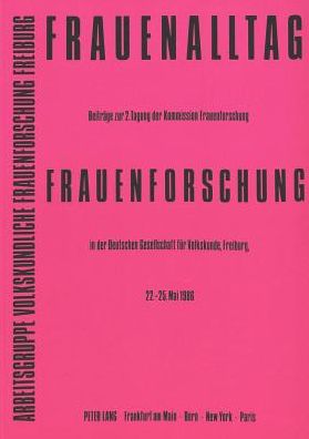 Cover for Frauenalltag - Frauenforschung: Beitraege zur 2. Tagung der Kommission Frauenforschung in der Deutschen Gesellschaft fuer Volkskunde, Freiburg, 22.-25. Mai 1986- Herausgegeben von der Arbeitsgruppe Volkskundliche Frauenforschung Freiburg (Paperback Book) (1989)