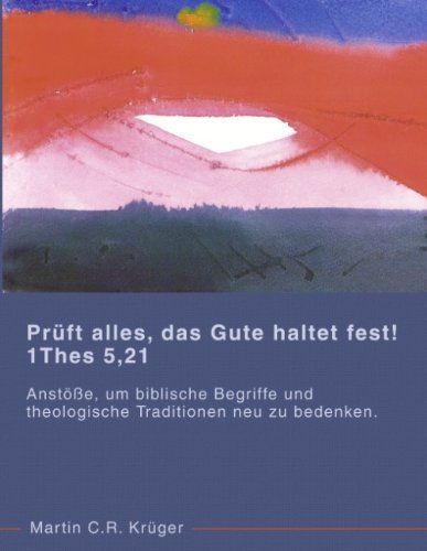 Prüft Alles, Das Gute Haltet Fest! 1 Thes 5,21 - Martin C.r. Krüger - Bücher - BoD - 9783833426889 - 26. Mai 2005