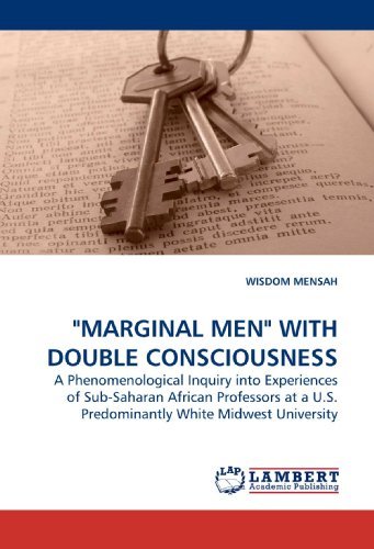 Cover for Wisdom Mensah · &quot;Marginal Men&quot; with Double Consciousness: a Phenomenological Inquiry into Experiences of Sub-saharan African Professors at a U.s. Predominantly White Midwest University (Paperback Book) (2009)