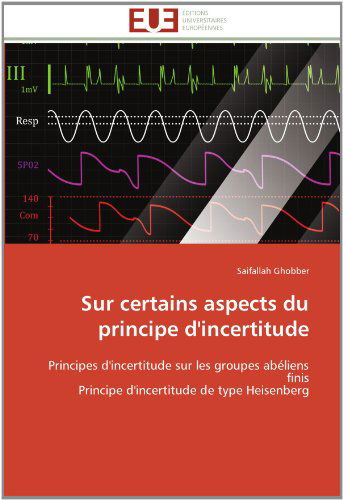 Cover for Saifallah Ghobber · Sur Certains Aspects Du Principe D'incertitude: Principes D'incertitude Sur Les Groupes Abéliens Finis  Principe  D'incertitude De Type Heisenberg (Paperback Book) [French edition] (2018)