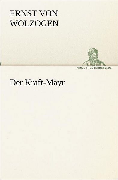 Der Kraft-mayr (Tredition Classics) (German Edition) - Ernst Von Wolzogen - Boeken - tredition - 9783842419889 - 8 mei 2012