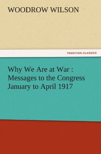 Cover for Woodrow Wilson · Why We Are at War : Messages to the Congress January to April 1917 (Tredition Classics) (Paperback Book) (2011)