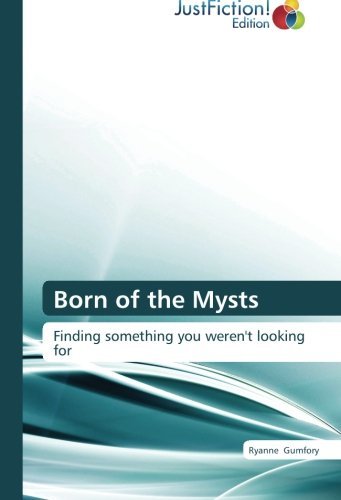 Cover for Ryanne Gumfory · Born of the Mysts: Finding Something You Weren't Looking for (Pocketbok) (2012)