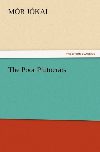 Cover for Mór Jókai · The Poor Plutocrats (Tredition Classics) (Pocketbok) (2012)
