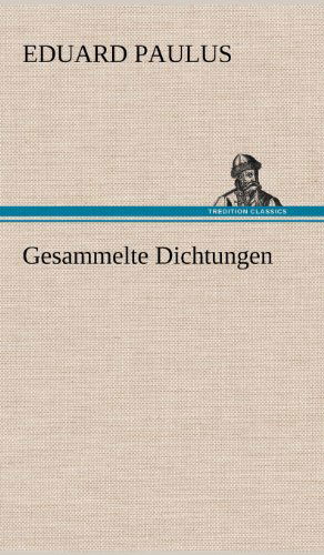 Cover for Eduard Paulus · Gesammelte Dichtungen (Hardcover Book) [German edition] (2012)