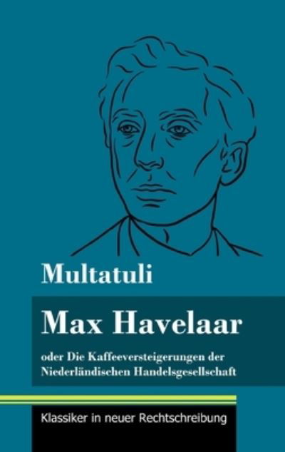 Cover for Multatuli · Max Havelaar: oder Die Kaffeeversteigerungen der Niederlandischen Handelsgesellschaft (Band 159, Klassiker in neuer Rechtschreibung) (Hardcover Book) (2021)