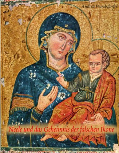 Cover for Andrea Hundsdorfer · Neele und das Geheimnis der falschen Ikone (Paperback Book) [German edition] (2013)