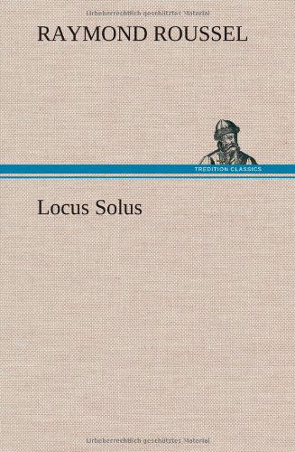 Locus Solus - Raymond Roussel - Livros - TREDITION CLASSICS - 9783849142889 - 22 de novembro de 2012