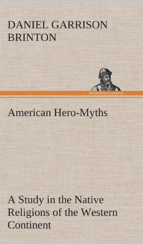 Cover for Daniel Garrison Brinton · American Hero-myths a Study in the Native Religions of the Western Continent (Gebundenes Buch) (2013)