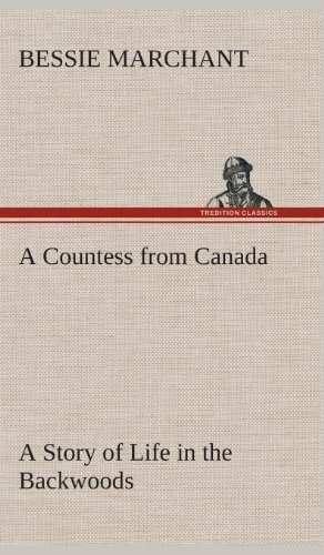 Cover for Bessie Marchant · A Countess from Canada a Story of Life in the Backwoods (Innbunden bok) (2013)