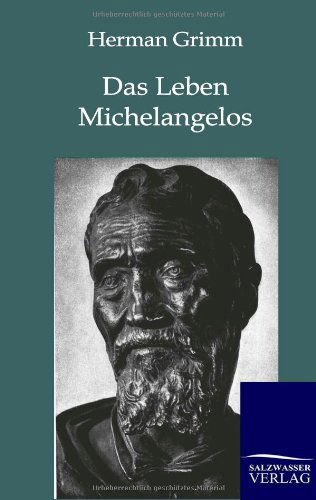 Das Leben Michelangelos - Herman Grimm - Books - Salzwasser-Verlag GmbH - 9783864442889 - February 3, 2012