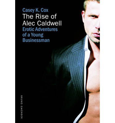 Cover for Casey K. Cox · The Rise of Alec Caldwell: Erotic Adventures of a Young Businessman (Paperback Book) (2014)