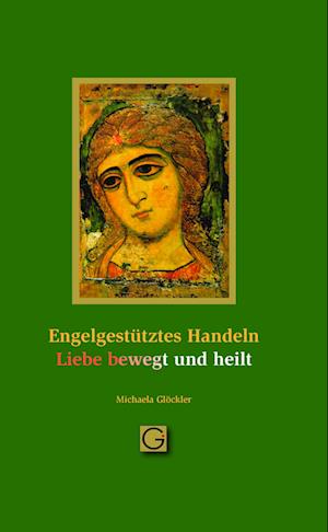 Cover for Michaela Glöckler · Engel gestütztes Handeln - Liebe bewegt und heilt (Bok) (2023)