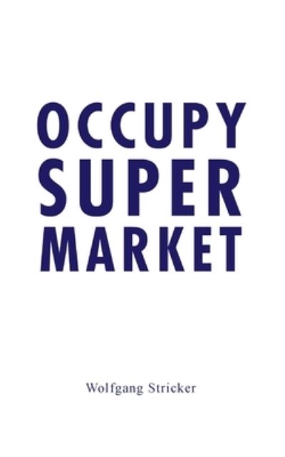 Cover for Wolfgang Stricker · Occupy Super Market (Paperback Book) (2015)