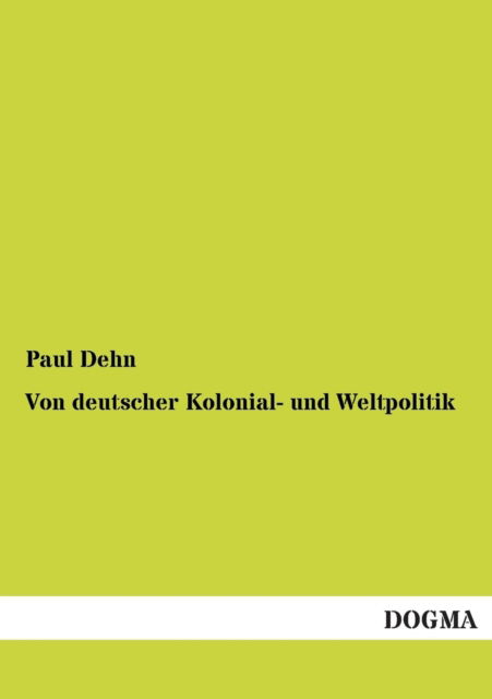 Cover for Paul Dehn · Von Deutscher Kolonial- Und Weltpolitik (Paperback Book) [German edition] (2013)
