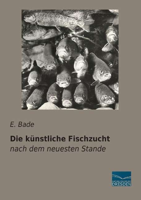 Cover for Bade · Die künstliche Fischzucht (Book)