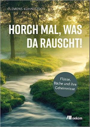 Horch mal, was da rauscht! - Clemens Kuhnitzsch - Books - oekom verlag - 9783987260889 - July 2, 2024