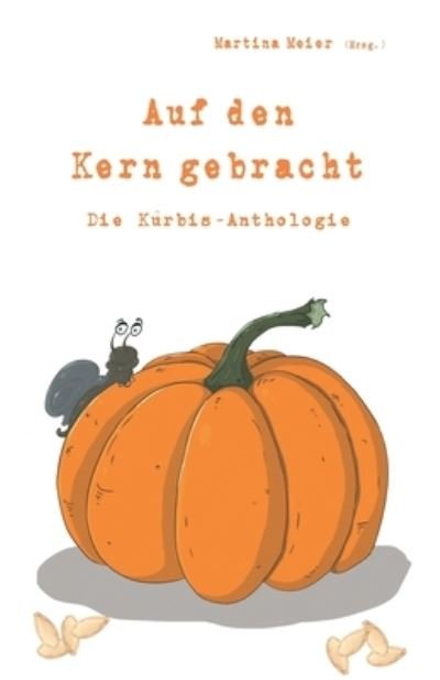 Cover for Martina Meier · Auf den Kern gebracht - Die Kürbis-Anthologie (Bok) (2022)