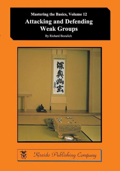 Cover for Richard Bozulich · Attacking and Defending Weak Groups - Mastering the Basics (Paperback Book) (2018)