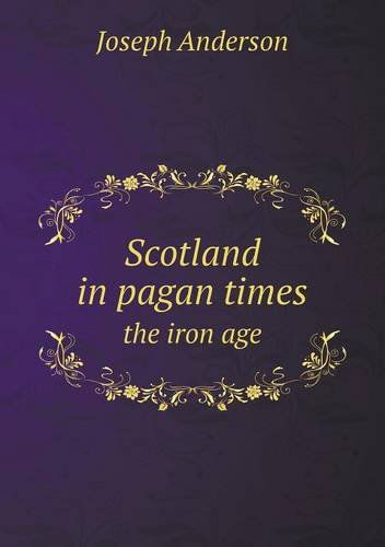 Cover for Joseph Anderson · Scotland in Pagan Times the Iron Age (Paperback Book) (2013)