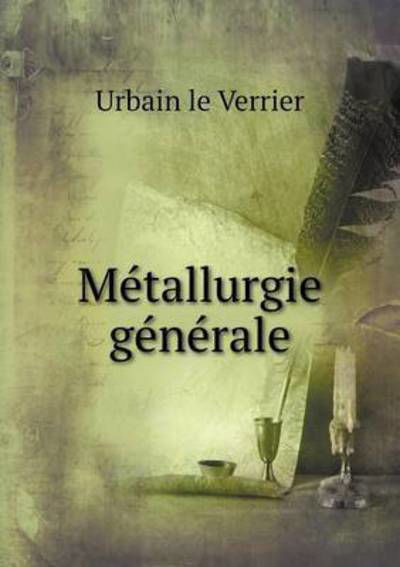 Cover for Urbain Le Verrier · Metallurgie Generale (Paperback Bog) (2015)