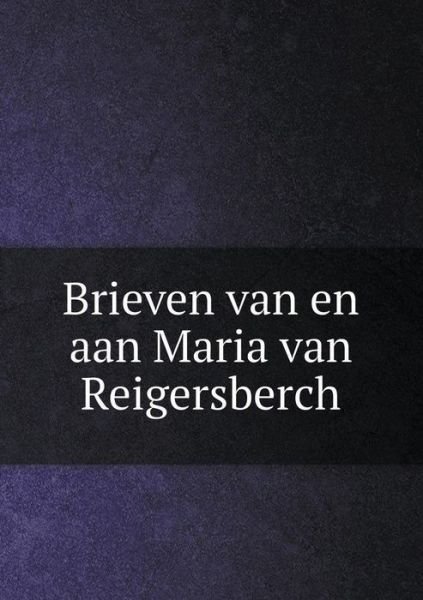 Cover for H C Rogge · Brieven Van en Aan Maria Van Reigersberch (Paperback Book) (2015)