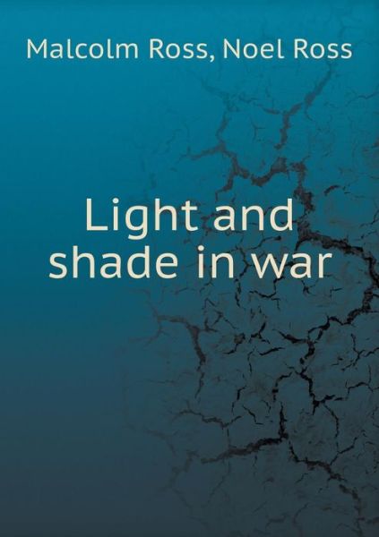 Cover for Malcolm Ross · Light and Shade in War (Paperback Book) (2015)