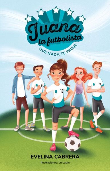 Cover for Evelina Cabrera · Juana la futbolista: Que nada te detenga / Juana the Soccer Player. Dont Let An ything Stand in Your Way (Paperback Book) (2022)