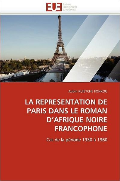 Cover for Aubin Kuietche Fonkou · La Representation De Paris Dans Le Roman D'afrique Noire Francophone: Cas De La Période 1930 À 1960 (Pocketbok) [French edition] (2018)