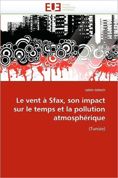 Cover for Salem Dahech · Le Vent À Sfax, Son Impact Sur Le Temps et La Pollution Atmosphérique: (Tunisie) (French Edition) (Paperback Book) [French edition] (2018)