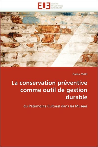 Cover for Garba Maki · La Conservation Préventive Comme Outil De Gestion Durable: Du Patrimoine Culturel Dans Les Musées (Paperback Book) [French edition] (2018)