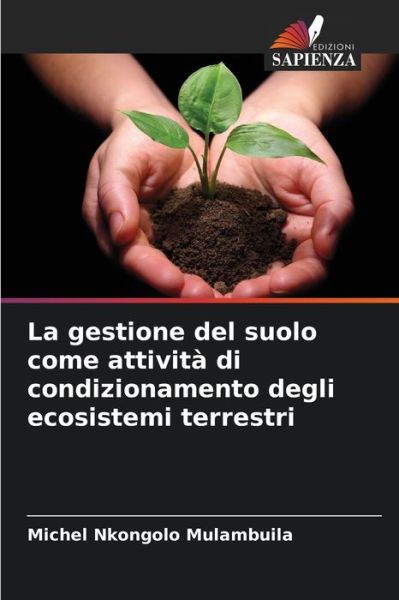 Cover for Michel Nkongolo Mulambuila · La gestione del suolo come attivita di condizionamento degli ecosistemi terrestri (Paperback Book) (2021)