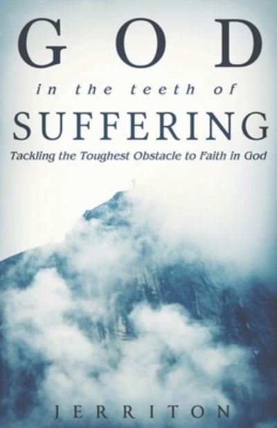 Cover for Jerriton Brewin · God In The Teeth Of Suffering: Tackling The Toughest Obstacle To Faith In God (Paperback Book) (2016)