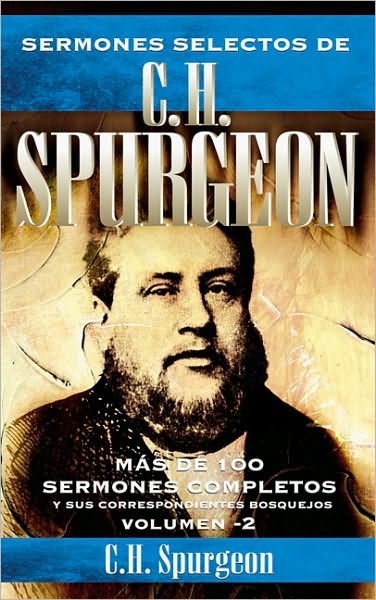 Cover for Spurgeon Charles H. Spurgeon · Sermones selectos de C.H. Spurgeon Vol. 2: Mas de 100 sermones completos y sus correspondientes bosquejos (Hardcover Book) [Spanish edition] (2011)