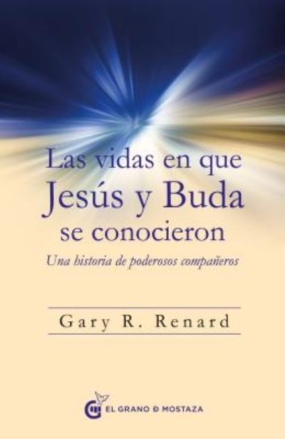 Cover for Gary Renard · Vidas en Que Jesus Y Buda Se Conocieron, Las. Una Historia De Poderosos Compañeros (Paperback Book) (2019)