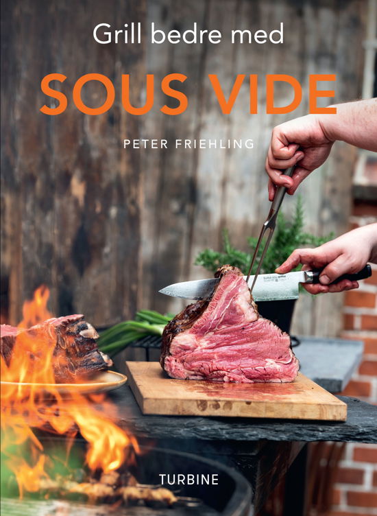 Cover for Peter Friehling · Grill bedre med Sous vide (Innbunden bok) [1. utgave] (2019)