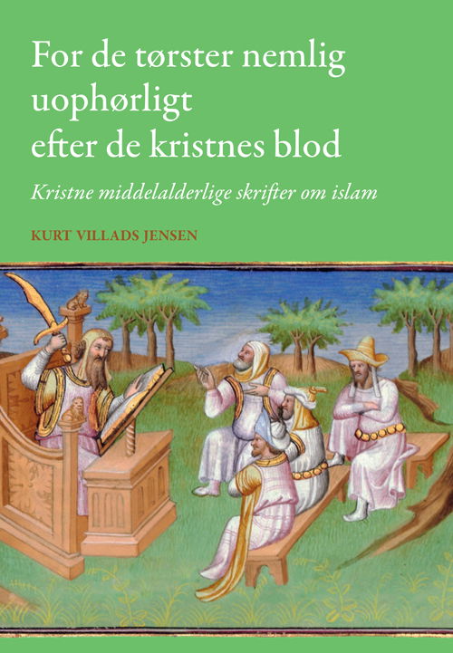 Cover for Kurt Villads Jensen · University of Southern Denmark Studies in History and Social Sciences: For de tørster nemlig uophørligt efter de kristnes blod (Book) [1. wydanie] (2013)