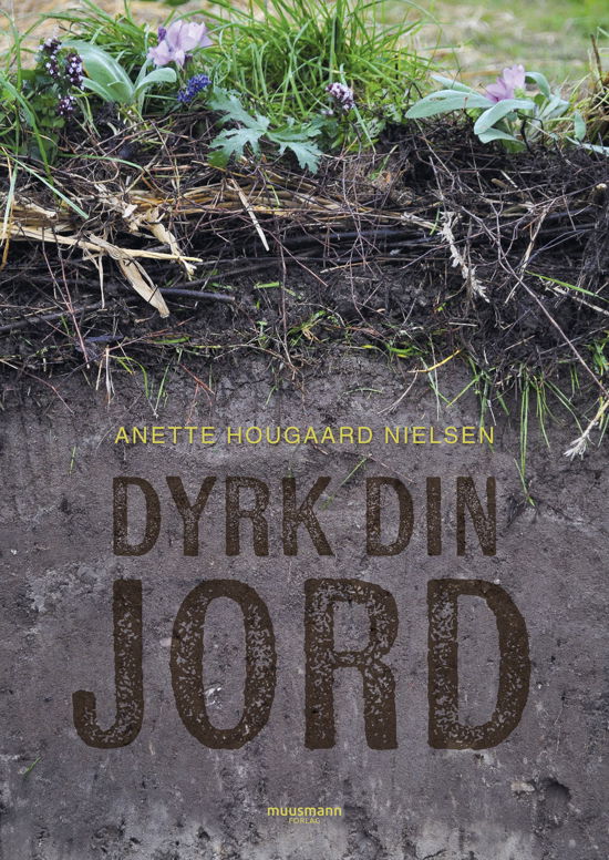 Cover for Anette Hougaard Nielsen · Dyrk din JORD (Heftet bok) [1. utgave] (2024)