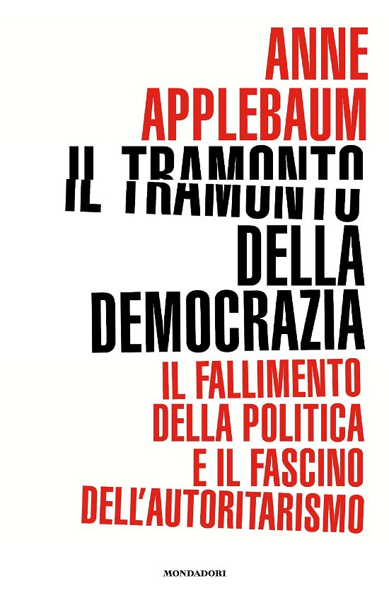 Cover for Anne Applebaum · Il Tramonto Della Democrazia. Il Fallimento Della Politica E Il Fascino Dell'autoritarismo (Book)