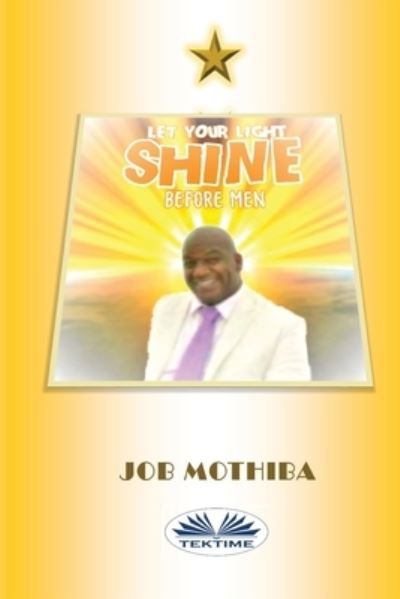 Cover for Job Mothiba · Let Your Light Shine Before Men (Paperback Bog) (2020)