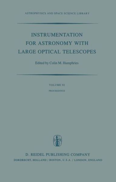 C M Humphries · Instrumentation for Astronomy with Large Optical Telescopes: Proceedings of IAU Colloquium No. 67, Held at Zelenchukskaya, U.S.S.R., 8-10 September, 1981 - Astrophysics and Space Science Library (Hardcover Book) [1982 edition] (1982)